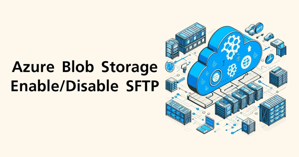 Azure Blob Storage ตั้งเวลา Enable:Disable SFTP